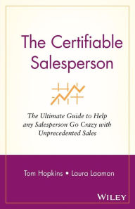 The Certifiable Salesperson: The Ultimate Guide to Help Any Salesperson Go Crazy with Unprecedented Sales! Tom Hopkins Author