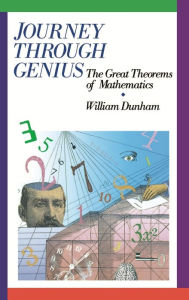 Journey through Genius: Great Theorems of Mathematics William Dunham Author
