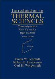 Introduction to Thermal Sciences: Thermodynamics Fluid Dynamics Heat Transfer Frank W. Schmidt Author