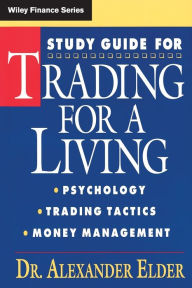 Study Guide for Trading for a Living: Psychology, Trading Tactics, Money Management Alexander Elder Author