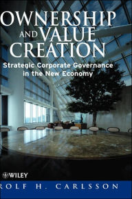 Ownership and Value Creation: Strategic Corporate Governance in the New Economy Rolf H. Carlsson Author