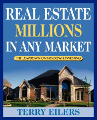 Real Estate Millions in Any Market Terry Eilers Author