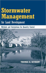 Stormwater Management for Land Development: Methods and Calculations for Quantity Control Thomas A. Seybert Author