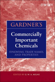Gardner's Commercially Important Chemicals: Synonyms, Trade Names, and Properties G. W. A. Milne Editor
