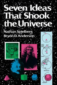 Seven Ideas that Shook the Universe Nathan Spielberg Author