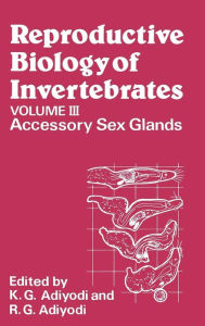 Reproductive Biology of Invertebrates, Accessory Sex Glands K. G. Adiyodi Editor