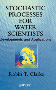 Stochastic Processes for Water Scientists: Developments and Applications Robin T. Clarke Author