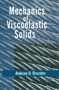 Mechanics of Viscoelastic Solids Aleksey D. Drozdov Author
