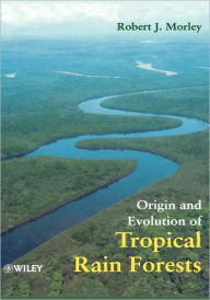 Origin and Evolution of Tropical Rain Forests Robert J. Morley Author