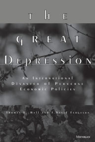The Great Depression: An International Disaster of Perverse Economic Policies - Thomas E. Hall