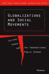 Globalizations and Social Movements: Culture, Power, and the Transnational Public Sphere John Guidry Editor