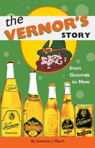 The Vernor's Story: From Gnomes to Now Lawrence L. Rouch Author