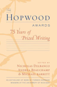 The Hopwood Awards: 75 Years of Prized Writing Michael Barrett Editor