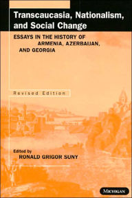 Transcaucasia, Nationalism, and Social Change: Essays in the History of Armenia, Azerbaijan, and Georgia