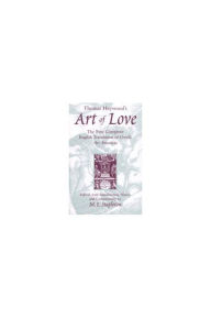 Thomas Heywood's Art of Love: The First Complete English Translation of Ovid's Ars Amatoria Michael L. Stapleton Author