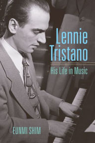 Lennie Tristano: His Life in Music Eunmi Shim Author