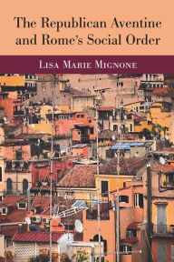 The Republican Aventine and Rome's Social Order Lisa Mignone Author