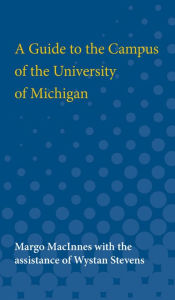 A Guide to the Campus of the University of Michigan - Margo MacInnes