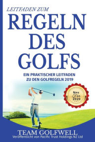 Leitfaden zum Regeln Des Golfs: Ein praktischer Leitfaden zu den Golfregeln 2019 (Taschenformat Edition) Neue für 2020 Team Golfwell Author