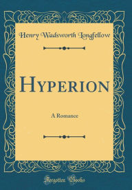 Hyperion: A Romance (Classic Reprint) - Henry Wadsworth Longfellow