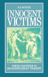 Innocent Victims: Poetic Injustice in Shakespearean Tragedy R.S. White Author