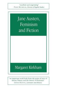 Jane Austen, Feminism And Fiction - Margaret Kirkham