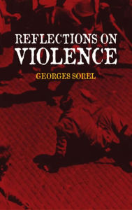 Reflections on Violence Georges Sorel Author