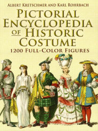 Pictorial Encyclopedia of Historic Costume: 1200 Full-Color Figures Albert Kretschmer Compiler