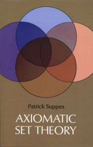 Axiomatic Set Theory Patrick Suppes Author