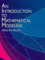An Introduction to Mathematical Modeling Edward A. Bender Author