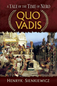 Quo Vadis: A Tale of the Time of Nero Henryk Sienkiewicz Author