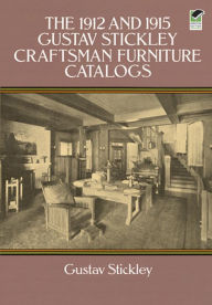 The 1912 and 1915 Gustav Stickley Craftsman Furniture Catalogs Gustav Stickley Author