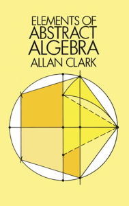 Elements of Abstract Algebra Allan Clark Author