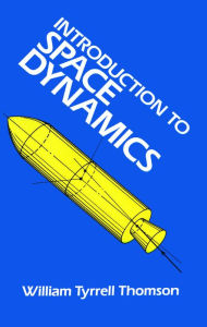 Introduction to Space Dynamics William Tyrrell Thomson Author
