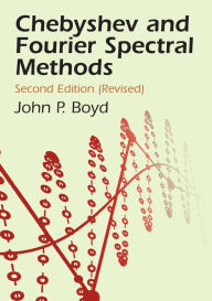 Chebyshev and Fourier Spectral Methods: Second Revised Edition John P. Boyd Author