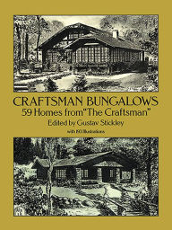 Craftsman Bungalows: 59 Homes from The Craftsman Gustav Stickley Editor