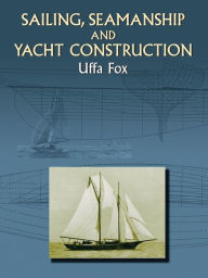 Sailing, Seamanship and Yacht Construction Uffa Fox Author
