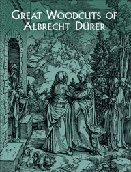 Great Woodcuts of Albrecht DÃ¼rer Albrecht Durer Author