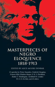 Masterpieces of Negro Eloquence: 1818-1913 - Alice Moore Dunbar