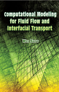 Computational Modeling for Fluid Flow and Interfacial Transport Wei Shyy Author