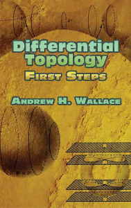 Differential Topology: First Steps Andrew H. Wallace Author