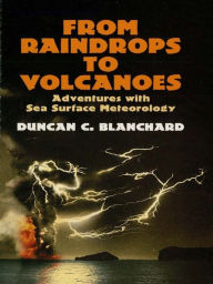 From Raindrops to Volcanoes: Adventures with Sea Surface Meteorology Duncan C. Blanchard Author