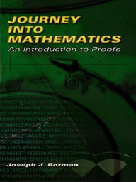 Journey into Mathematics: An Introduction to Proofs Joseph J. Rotman Author
