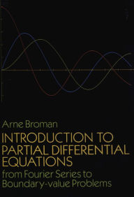 Introduction to Partial Differential Equations: From Fourier Series to Boundary-Value Problems Arne Broman Author