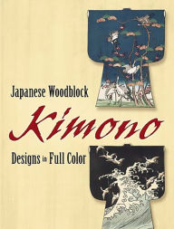 Japanese Woodblock Kimono Designs in Full Color Dover Author