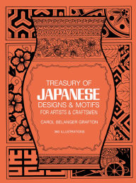 Treasury of Japanese Designs and Motifs for Artists and Craftsmen Carol Belanger Grafton Editor