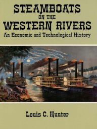 Steamboats on the Western Rivers: An Economic and Technological History Louis C. Hunter Author