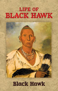 Life of Black Hawk Black Hawk Author