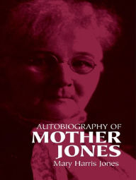 Autobiography of Mother Jones Mary Harris Jones Author