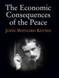 The Economic Consequences of the Peace John Maynard Keynes Author